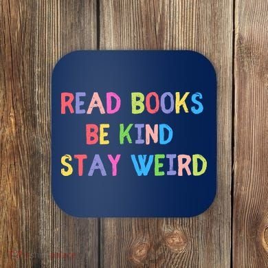Read Books Be Kind Stay Weird Coaster