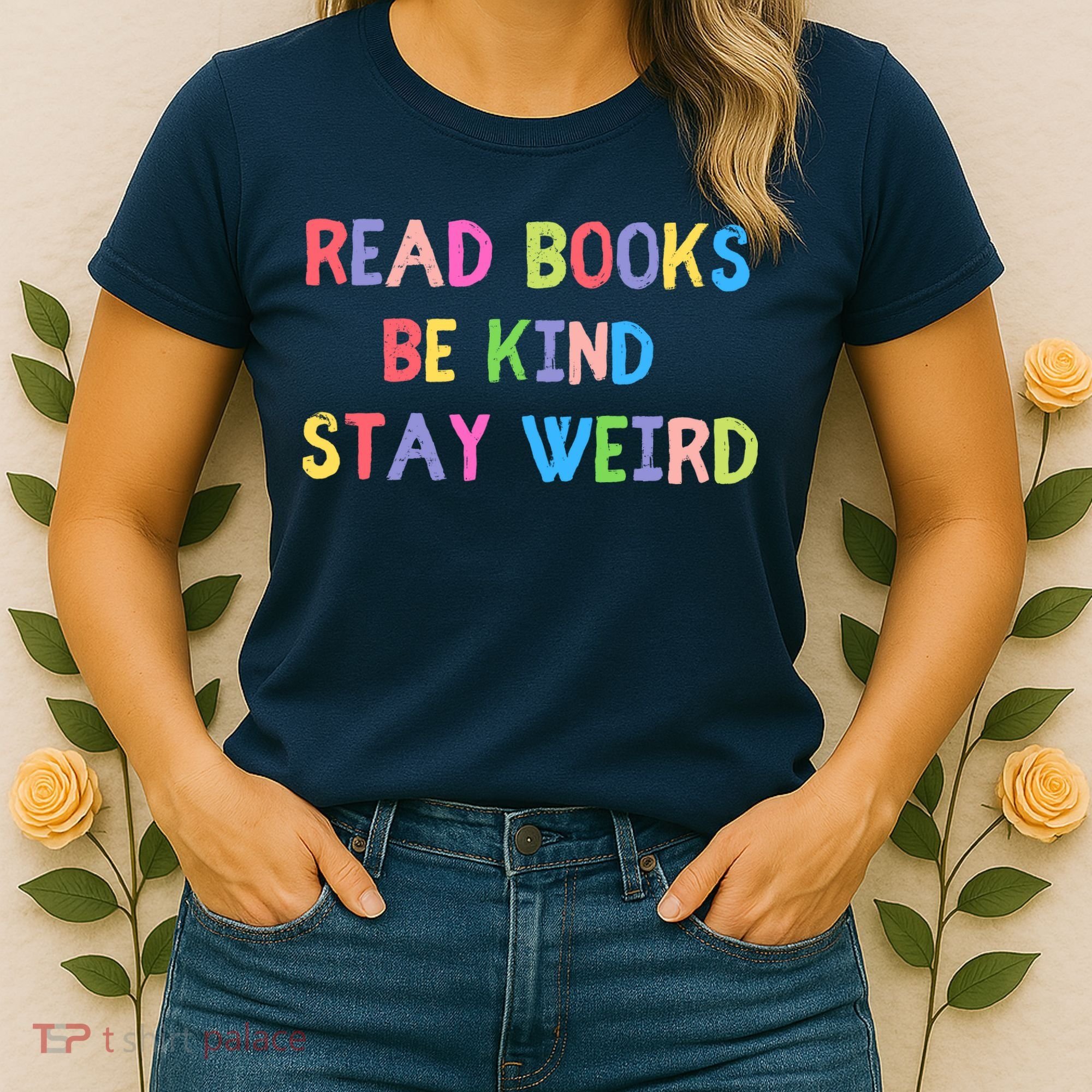 Read Books Be Kind Stay Weird Women's T-Shirt