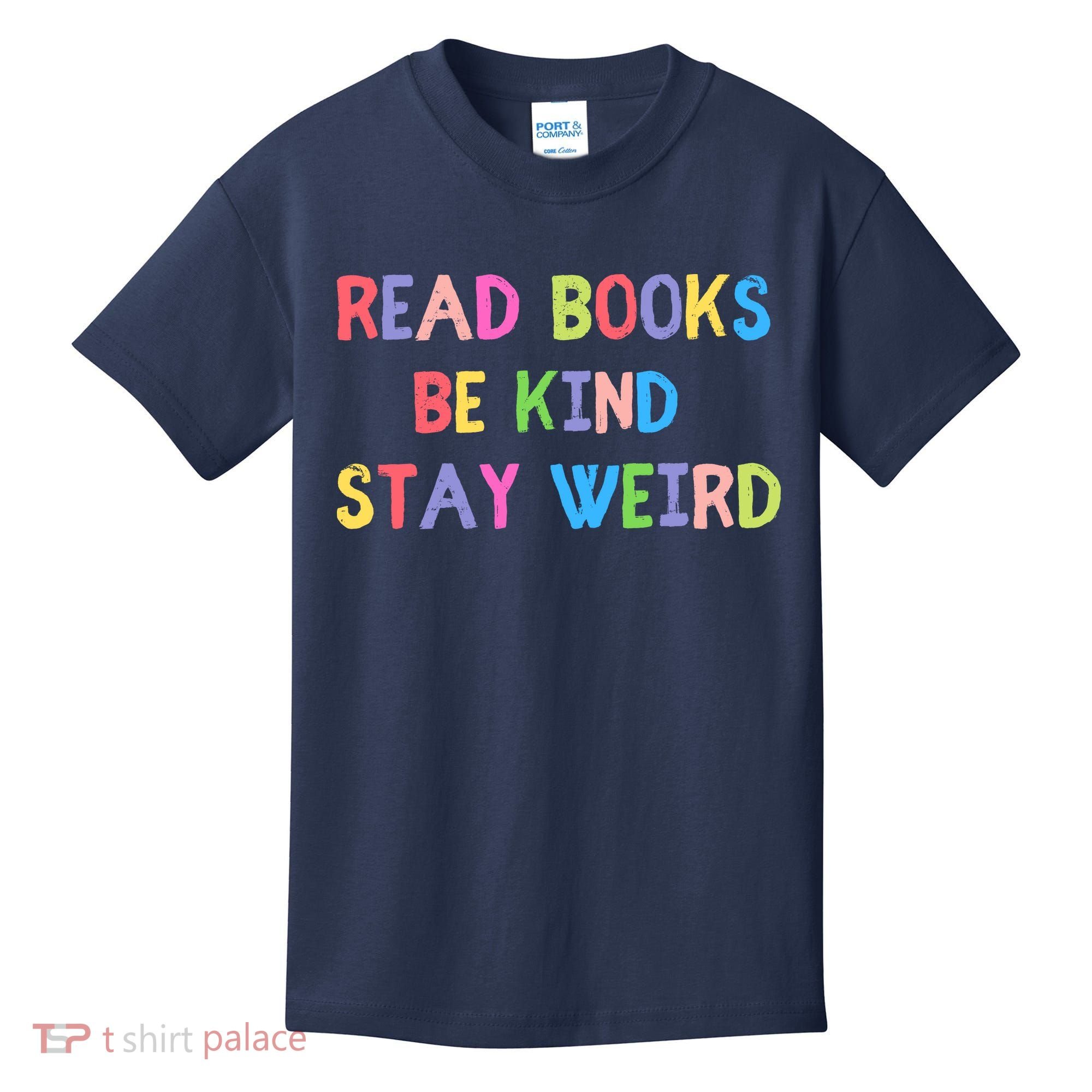 Read Books Be Kind Stay Weird Kids T-Shirt