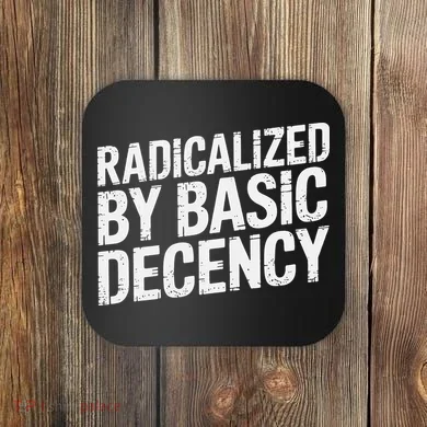 Radicalized By Basic Decency 2 Gift Coaster