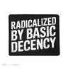 Radicalized By Basic Decency 2 Gift Mousepad