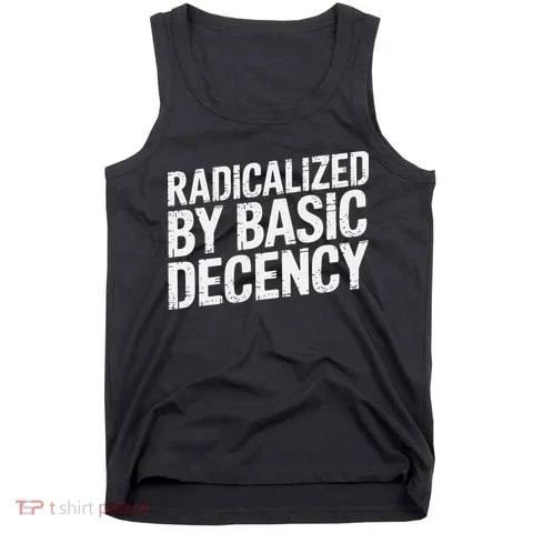 Radicalized By Basic Decency 2 Gift Tank Top in the selected color