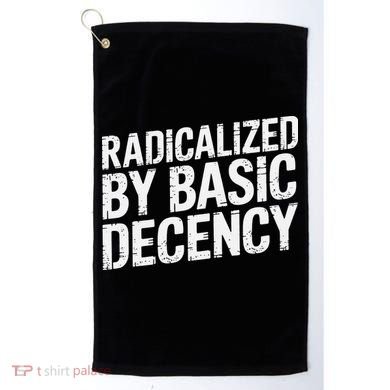 Radicalized By Basic Decency 2 Gift Golf Towel