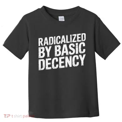 Radicalized By Basic Decency 2 Gift Toddler T-Shirt