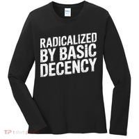 Radicalized By Basic Decency 2 Gift Women's Long Sleeve Shirt thumb 0
