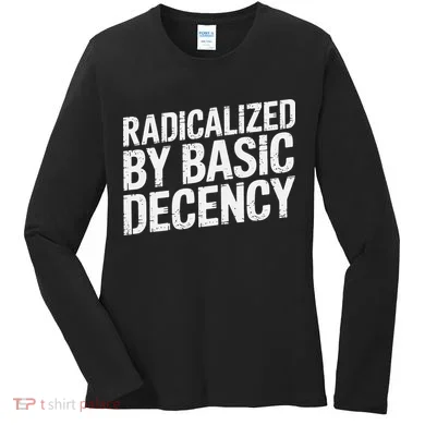 Radicalized By Basic Decency 2 Gift Women's Long Sleeve Shirt