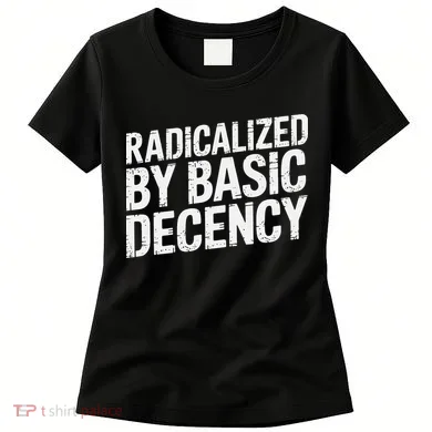 Radicalized By Basic Decency 2 Gift Women's T-Shirt