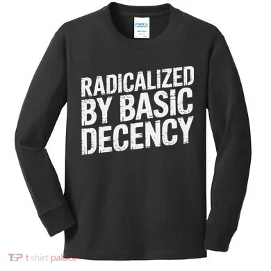 Radicalized By Basic Decency 2 Gift Kids Long Sleeve Shirt