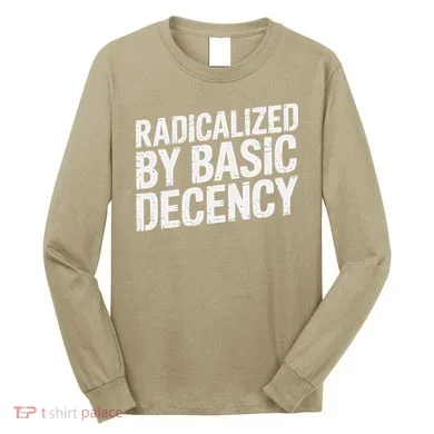 Radicalized By Basic Decency 2 Gift Long Sleeve Shirt