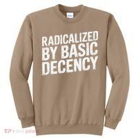 Radicalized By Basic Decency 2 Gift Sweatshirt thumb 0