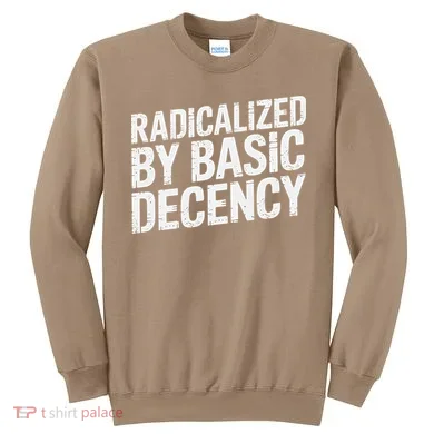 Radicalized By Basic Decency 2 Gift Sweatshirt