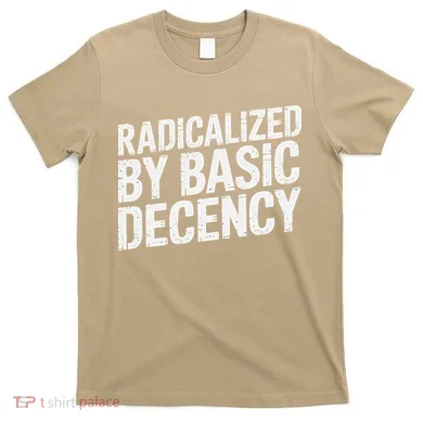 Radicalized By Basic Decency 2 Gift T-Shirt