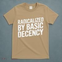 Radicalized By Basic Decency 2 Gift T-Shirt thumb 5