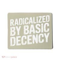 Radicalized By Basic Decency 2 Gift Mousepad thumb 0