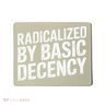 Radicalized By Basic Decency 2 Gift Mousepad