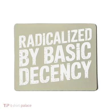 Radicalized By Basic Decency 2 Gift Mousepad