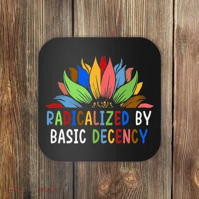 Radicalized By Basic Decency Sunflower Coaster