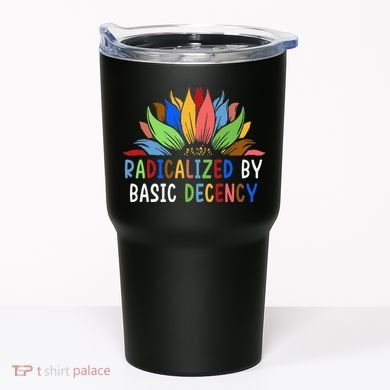 Radicalized By Basic Decency Sunflower Tumbler