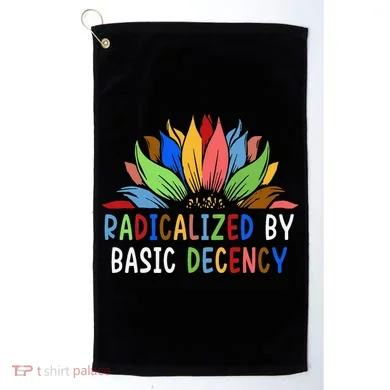 Radicalized By Basic Decency Sunflower Golf Towel