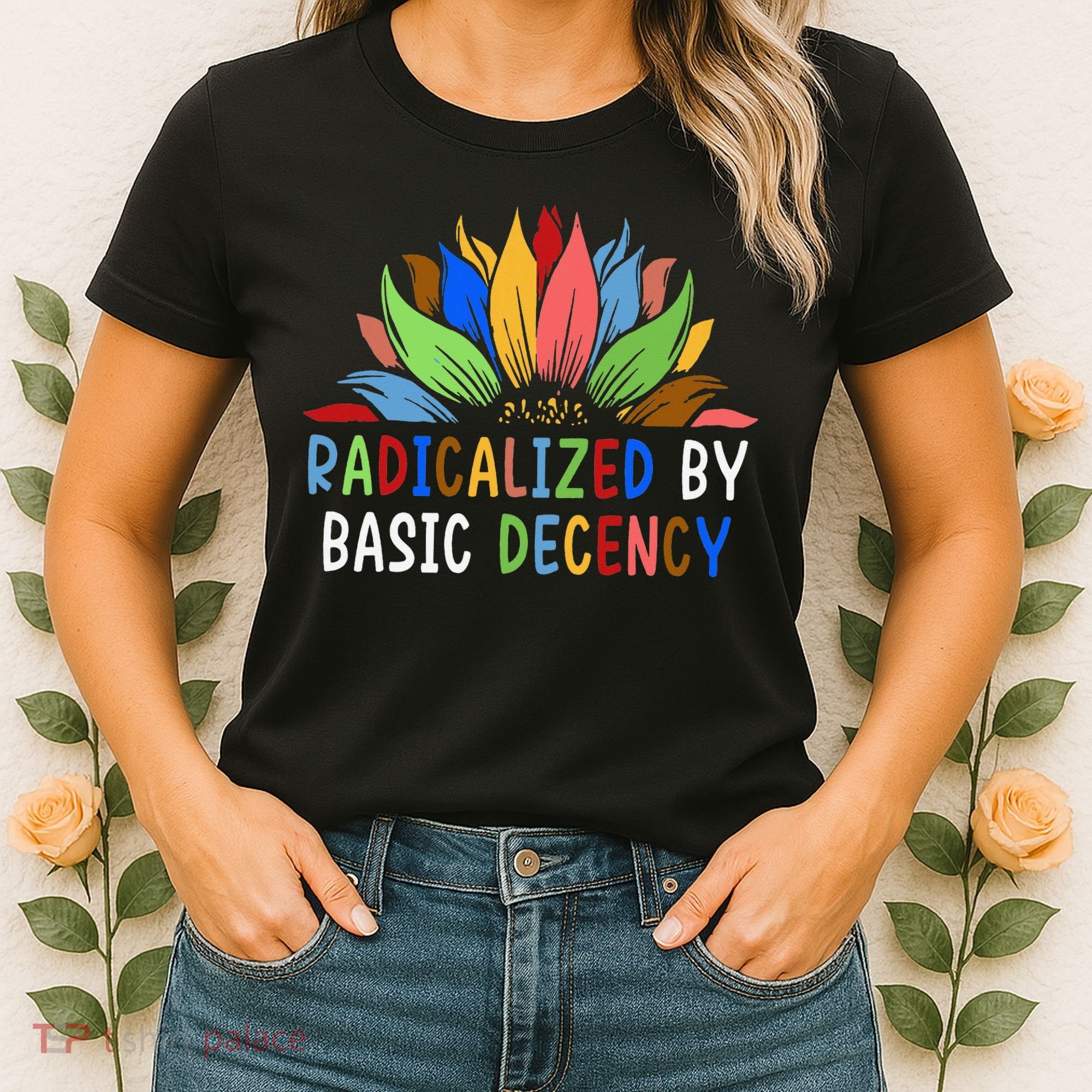 Radicalized By Basic Decency Sunflower Women's T-Shirt