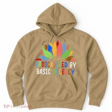 Radicalized By Basic Decency Sunflower Hoodie