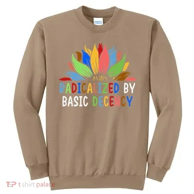 Radicalized By Basic Decency Sunflower Sweatshirt