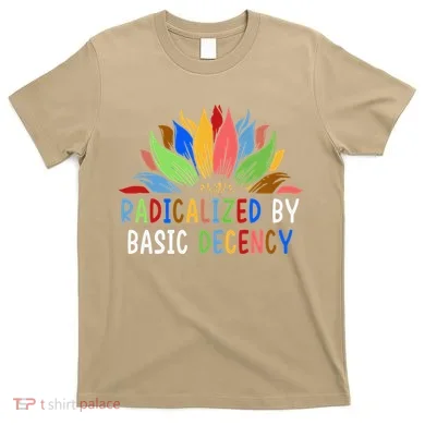 Radicalized By Basic Decency Sunflower T-Shirt