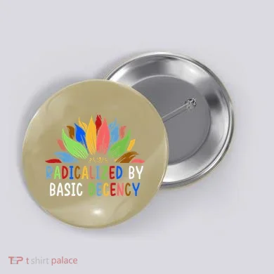 Radicalized By Basic Decency Sunflower Button