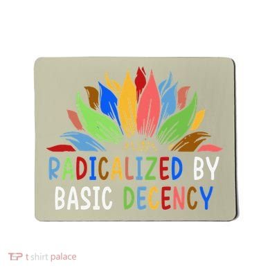 Radicalized By Basic Decency Sunflower Mousepad