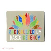 Radicalized By Basic Decency Sunflower Mousepad thumb 0
