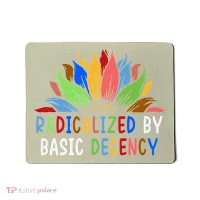 Radicalized By Basic Decency Sunflower Mousepad