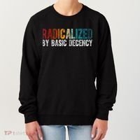 Radicalized By Basic Decency Funny Social Democracy Women's Sweatshirt thumb 0