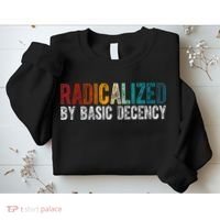 Radicalized By Basic Decency Funny Social Democracy Sweatshirt thumb 2