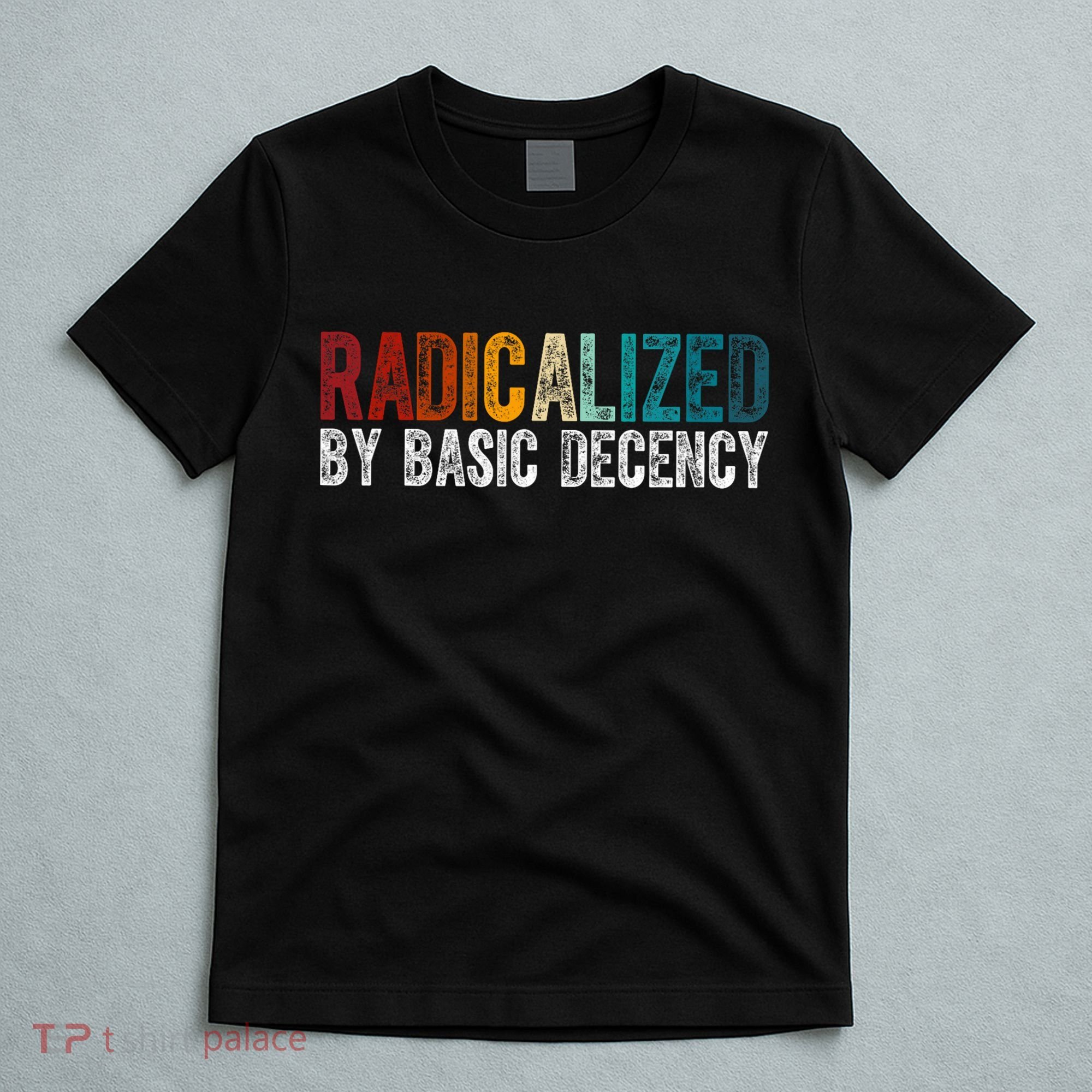 Radicalized By Basic Decency Funny Social Democracy T-Shirt