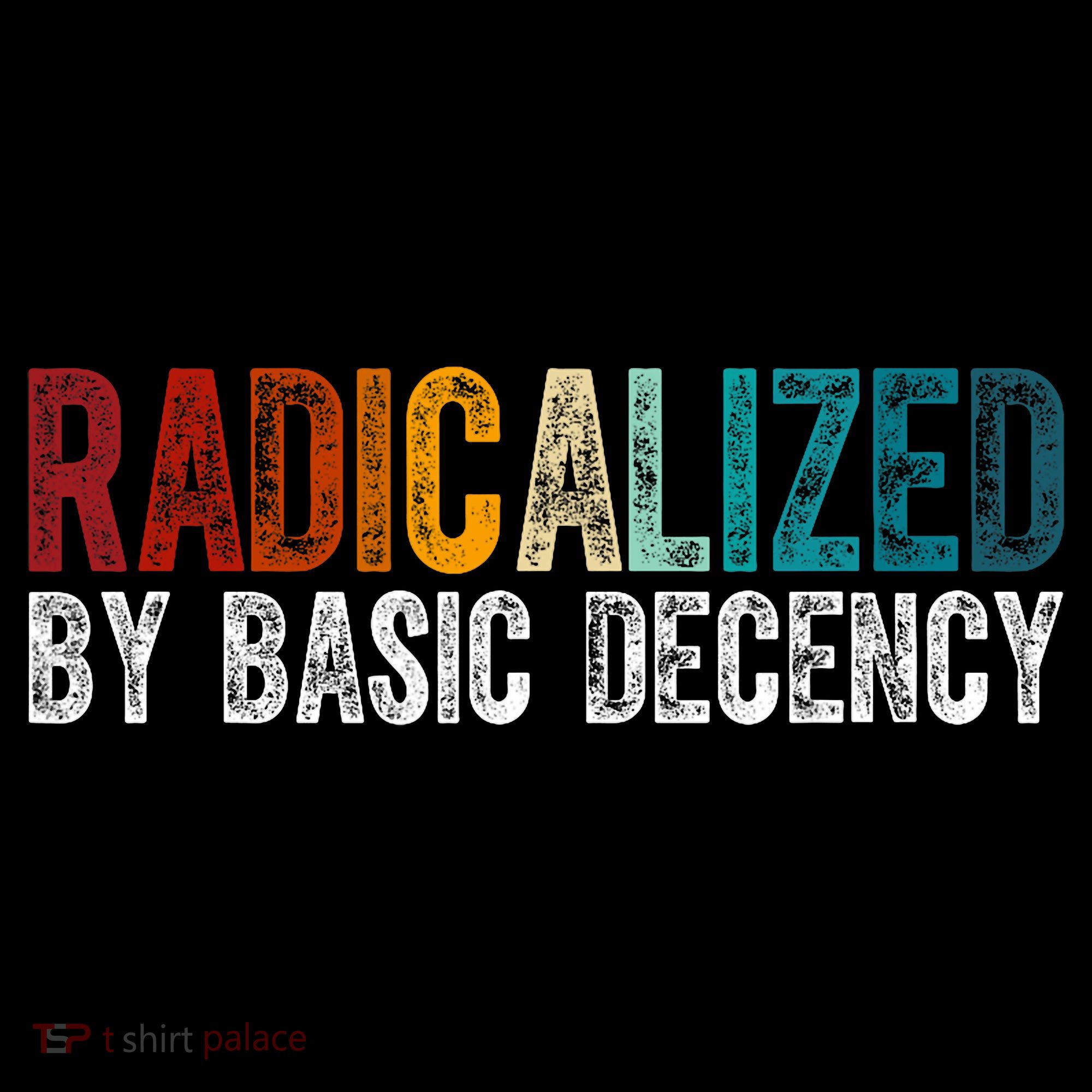 Radicalized By Basic Decency Funny Social Democracy T-Shirt