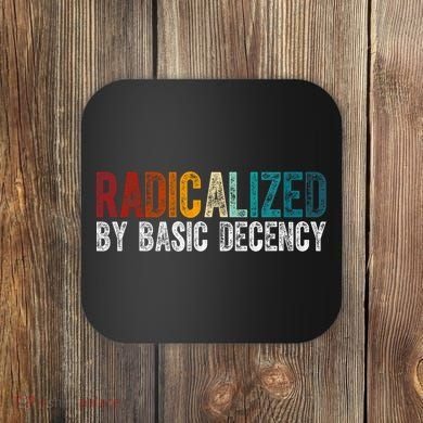 Radicalized By Basic Decency Funny Social Democracy Coaster