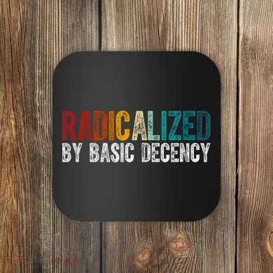 Radicalized By Basic Decency Funny Social Democracy Coaster