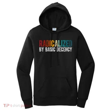 Radicalized By Basic Decency Funny Social Democracy Women's Hoodie