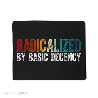 Radicalized By Basic Decency Funny Social Democracy Mousepad