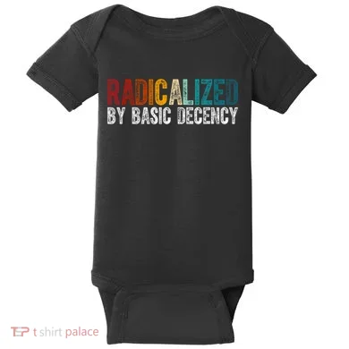Radicalized By Basic Decency Funny Social Democracy Baby Bodysuit