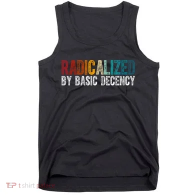 Radicalized By Basic Decency Funny Social Democracy Tank Top