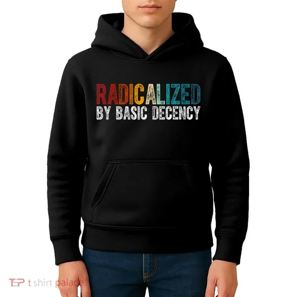 Radicalized By Basic Decency Funny Social Democracy Kids Hoodie