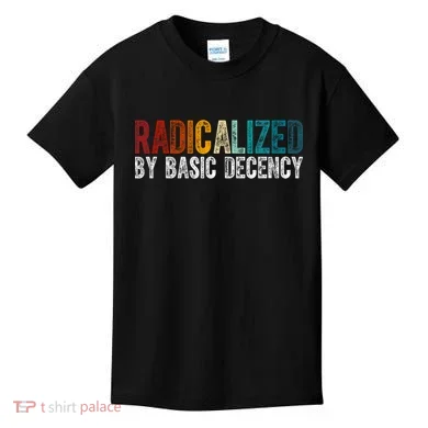 Radicalized By Basic Decency Funny Social Democracy Kids T-Shirt