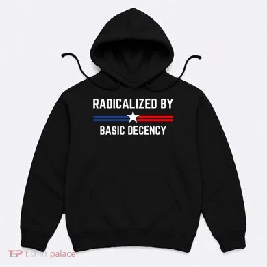 Radicalized By Basic Decency Funny Social Democracy  Hoodie