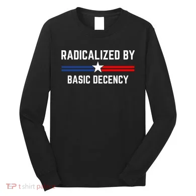 Radicalized By Basic Decency Funny Social Democracy Long Sleeve Shirt