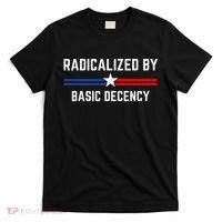 Radicalized By Basic Decency Funny Social Democracy  T-Shirt thumb 0