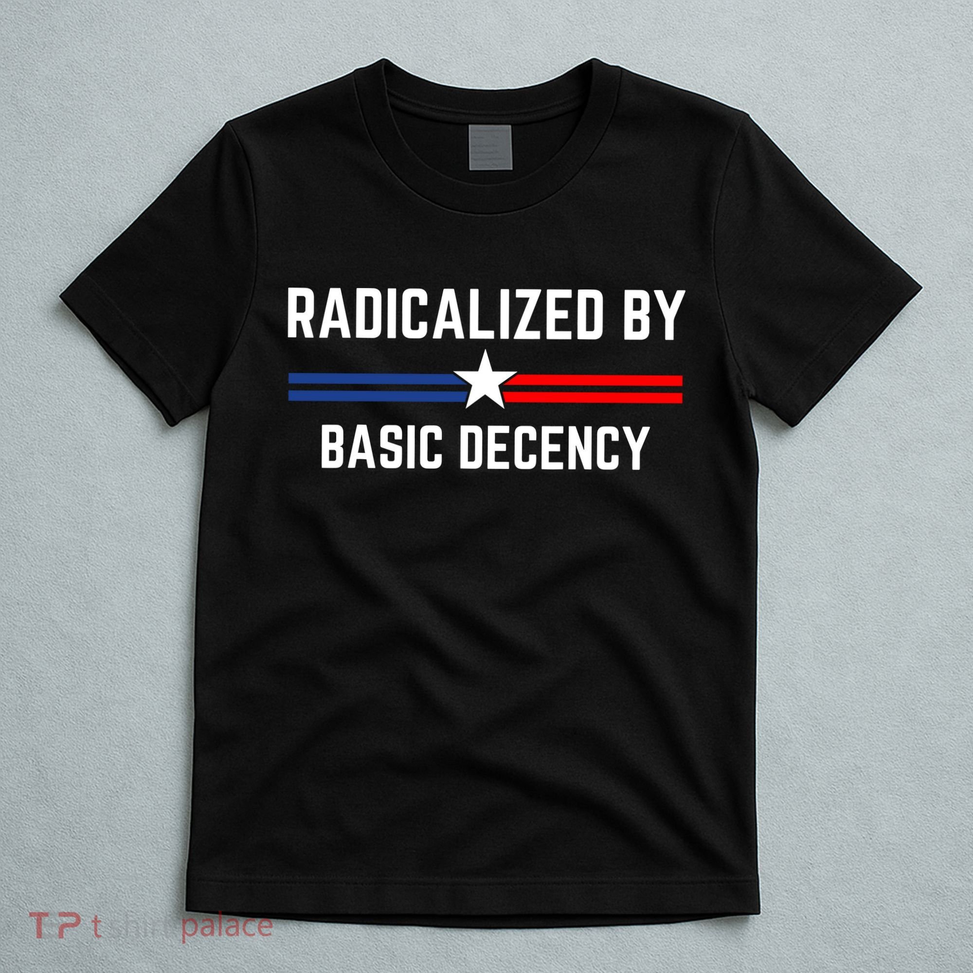 Radicalized By Basic Decency Funny Social Democracy  T-Shirt