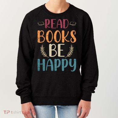 Read Books Be Happy Librarian Book Nerd Gift Reading Cute Gift Women's Sweatshirt