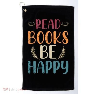 Read Books Be Happy Librarian Book Nerd Gift Reading Cute Gift Golf Towel