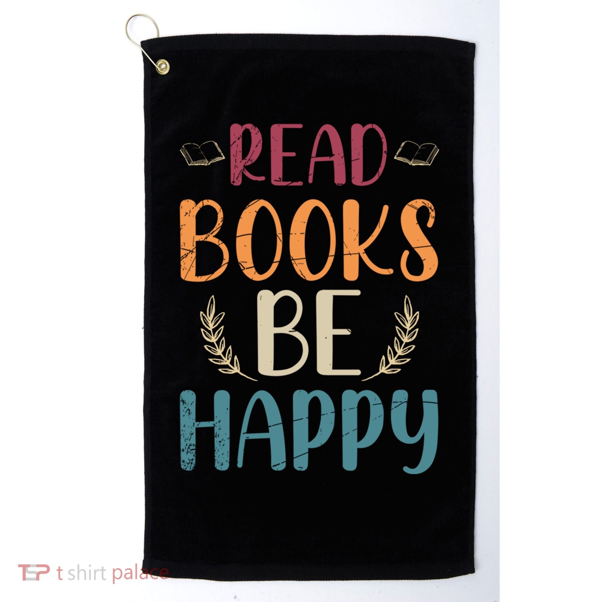 Read Books Be Happy Librarian Book Nerd Gift Reading Cute Gift Golf Towel